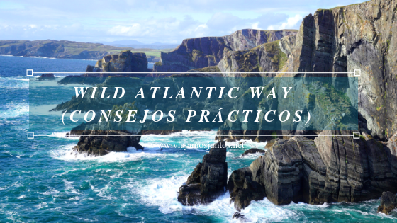 Consejos prácticos para viajar por Wild Atlantic Way #IrlandaJuntos Ruta Costera del Atlántico