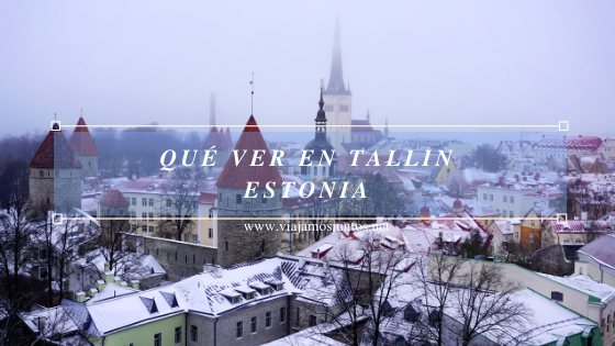Qué ver en Tallin. Visitar Países Bálticos en invierno.
