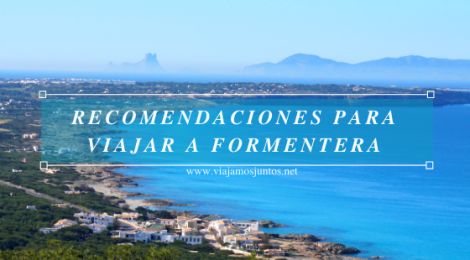 Recomendaciones para viajar a Formentera, Islas Baleares.
