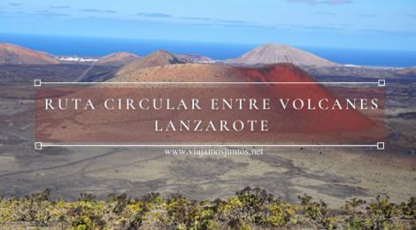 Ruta circular entre volcanes de Lanzarote.