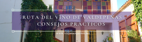 Ruta del Vino de Valdepeñas, consejos prácticos. Castilla-La Mancha.