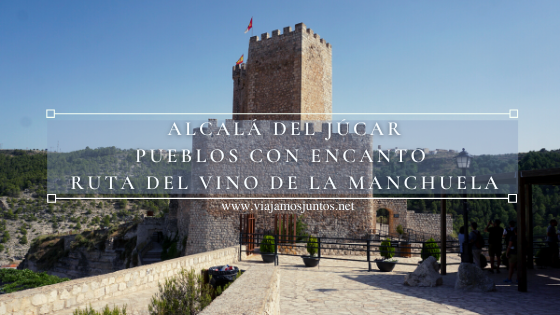 Alcalá del Júcar. Pueblos con encanto de la Ruta del Vino de la Manchuela.