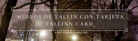Museos de Tallin con tarjeta Tallinn Card: cómo elegir, cómo ver, cuánto cuesta y más info.
