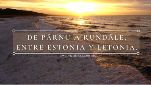 Costa de Estonia y Letonia, ruta de Pärnu a Rundāle