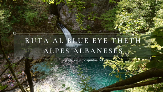 Ruta al Blue Eye Theth, Alpes Albaneses, Albania.