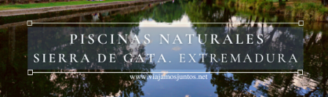 Piscinas naturales en la Sierra de Gata, Norte de Extremadura