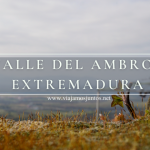 Un día en el Valle del Ambroz. Extremadura