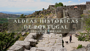 Aldeas históricas de Portugal. Organiza tu viaje