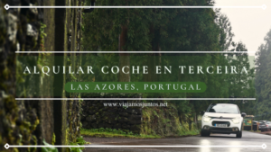 Alquilar coche en Terceira (Islas Azores, Portugal): todo lo que necesitas saber.
