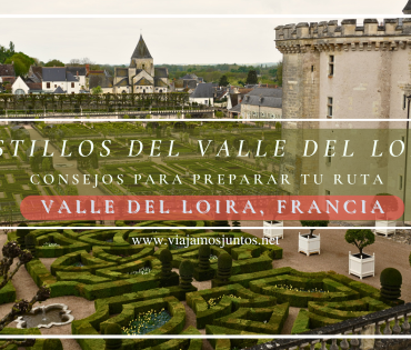 Ruta por los castillos del Valle del Loira - guía práctica de consejos para planificar tu viaje por Francia.